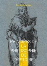 Principes de la philosophie de l'histoire : Une exploration des cycles historiques et des fondements de la philosophie de l'histoire - Giambattista Vico