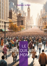 Le Déséquilibre du monde : Une analyse visionnaire des bouleversements sociaux et civilisationnels du XXe siècle - Gustave Le Bon