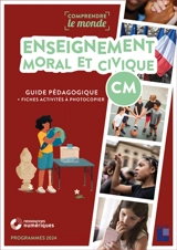 Enseignement moral et civique CM : guide pédagogique + fiches activités à photocopier : programmes 2024 - Elsa Bouteville
