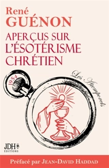 Aperçus sur l’ésotérisme chrétien : édition 2025 : Le livre le plus spirituel de Guénon, préfacé par Jean-David Haddad - René Guénon
