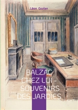Balzac chez lui : Souvenirs des Jardies : Un témoignage intime sur le quotidien du génie littéraire aux Jardies - Léon Gozlan