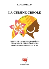 La Cuisine créole : Cuisine de la Nouvelle-Orléans, de Louisiane et des Etats-Unis : 780 préparations authentiques de 1885 - Lafcadio Hearn