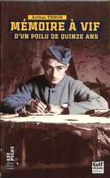 Mémoire à vif d'un poilu de quinze ans - Arthur Ténor