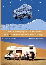 Deux ans en camping-car avec trois enfants : Année 2 : Mille et une nuits dans le Béluga - Pascale Leconte