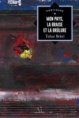 Mon pays, la braise et la brûlure - Tahar Bekri
