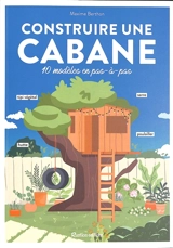 Construire une cabane : 10 modèles en pas-à-pas - Maxime Berthon