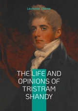 The Life and Opinions of Tristram Shandy : 18th-Century British Satire, Experimental Narrative, and Literary Humor - Laurence Sterne