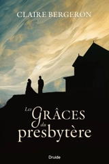 Les Grâces du presbytère - Claire Bergeron