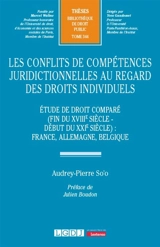Les conflits de compétences juridictionnelles au regard des droits individuels : étude de droit comparé (fin du XVIIIe siècle-début du XXIe siècle) : France, Allemagne, Belgique - Audrey-Pierre So'o