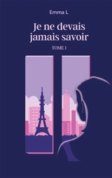 Je ne devais jamais savoir - Emma L.
