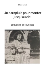 Un parapluie pour monter jusqu'au ciel : Souvenirs de jeunesse - Liliane Lurçat