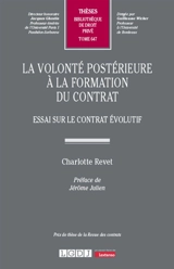 La volonté postérieure à la formation du contrat : essai sur le contrat évolutif - Charlotte Revet