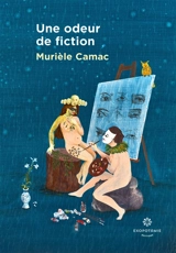 Une odeur de fiction - Murièle Camac