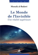 Le monde de l'invisible : une réalité supérieure - Mostafâ al- Badawî