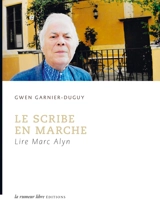 Le scribe en marche : lire Marc Alyn - Gwen Garnier-Duguy