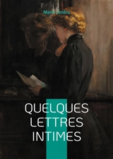 Quelques lettres intimes : Lettres intimes et réflexions profondes : une plongée dans l'introspection littéraire du romantisme français - Marie Lenéru