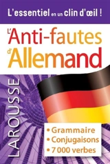 L'anti-fautes d'allemand : grammaire, conjugaisons, 7.000 verbes : l'essentiel en un clin d'oeil !