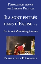 Ils sont entrés dans l'Eglise… : Par la voie de la liturgie latine - Philippe Pelissier