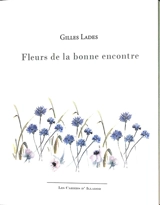 Fleurs de la bonne encontre : poèmes - Gilles Lades