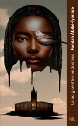 Là où gisent les endormies : texte intégral - Faridah Abiké-Iyimidé