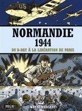 Normandie 1944 : du D-Day à la libération de Paris - Wayne Vansant