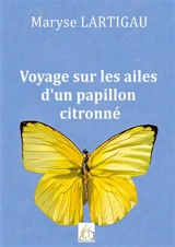 Voyage sur les ailes d'un papillon citronné - Maryse Lartigau