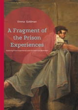 A Fragment of the Prison Experiences : Exploring Prison Experiences and the Anarchist Movement - Emma Goldman