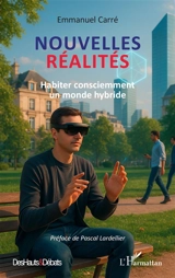 Nouvelles réalités : habiter consciemment un monde hybride - Emmanuel Carré