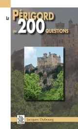 Le Périgord en 200 questions - Jacques Dubourg