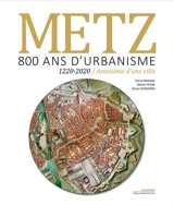 Metz, 800 ans d'urbanisme : 1220-2020, anatomie d'une ville - Pierre Brasme