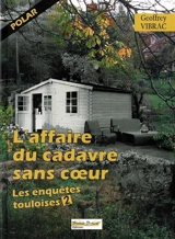 Les enquêtes touloises. Vol. 2. L'affaire du cadavre sans coeur : polar - Geoffrey Vibrac