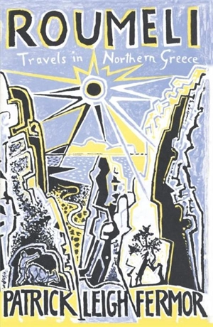 Roumeli Travels in Northern Greece - Patrick Leigh Fermor