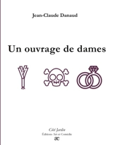Un ouvrage de dames - Jean-Claude Danaud