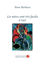 Les mères sont très faciles à tuer - Anne Barbusse