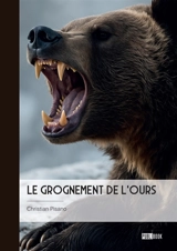Le grognement de l'ours - Christian Pisano