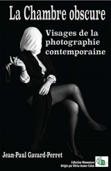 La chambre obscure : Visages de la photographie contemporaine - Gavard-Perret, Jean-Paul