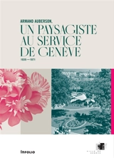 Armand Auberson, un paysagiste au service de Genève : 1939-1971 - Valérie Hoffmeyer