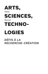 Arts, sciences, technologies : défis à la recherche-création - Vilém Flusser