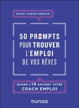 50 prompts pour trouver l'emploi de vos rêves : quand l'IA devient votre coach emploi - Daniel Pigeon-Angelini
