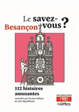 Le savez-vous ? : Besançon : 112 histoires amusantes - L'Est républicain (périodique)