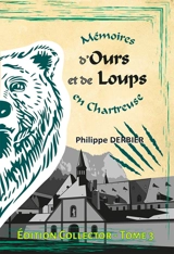 Mémoires d'ours et de loups en Chartreuse. Vol. 3 - Philippe Derbier