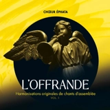 L'Offrande, Vol. 1 : Harmonisations originales de chants d'assemblée - Chœur Éphata