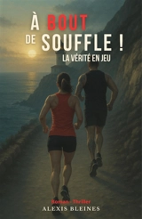 A bout de souffle ! : La vérité en jeu - Bleines, Alexis