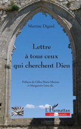 Lettre à tous ceux qui cherchent Dieu - Martine Digard