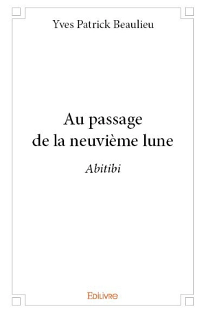 Au passage de la neuvième lune : Abitibi - Yves-Patrick Beaulieu