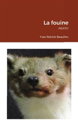 La fouine : Abitibi - Yves-Patrick Beaulieu