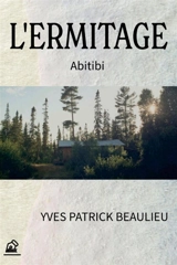 L'ermitage : ABITIBI - Yves-Patrick Beaulieu