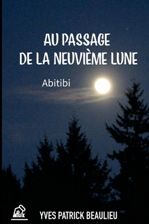 Au passage de la neuvième lune : ABITIBI - Yves-Patrick Beaulieu