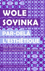 Par-delà l'esthétique : usage, abus et dissonance dans les traditions artistiques africaines - Wole Soyinka