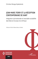 Jean-Marc Ferry et la réception contemporaine de Kant : intégration plurinationale et insociable sociabilité des Etats en Europe et en Afrique - Christian Mongay Nyabolondo